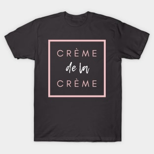 Crème de la crème. the best french quote T-Shirt